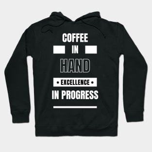 Coffee In Hand Excellence In Progress Hoodie